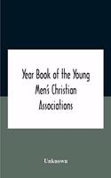 Year Book Of The Young Men'S Christian Associations Of The United States, And Dominion Of Canada For The Year 1891