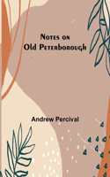 Notes on Old Peterborough