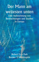 Mann am weitesten unten Eine Aufzeichnung von Beobachtungen und Studien in Europa