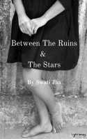 Between The Ruins & The Stars