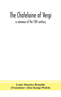 chatelaine of Vergi; a romance of the 13th century