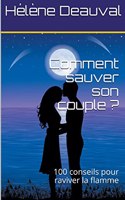 Comment sauver son couple ?100 conseils pour raviver la flamme