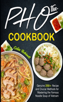 Pho Cookbook: Genuine 250+ Recipe and Crucial Methods for Mastering the Famous Noodle Soup of Vietnam