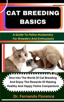 Cat Breeding Basics: A Guide To Feline Husbandry For Breeders And Enthusiasts: Dive Into The World Of Cat Breeding And Enjoy The Rewards Of Raising Healthy And Happy Fel