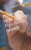 Mastering High-Functioning Anxiety