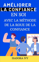 Améliorer la confiance en soi avec la méthode de la roue de la confiance: (4 L'Art de Se Révéler)