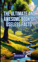 Ultimate And Awesome Book of Useless Facts