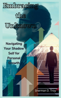 Embracing the Unknown: Navigating Your Shadow Self for Personal Growth(The Path to Personal Growth)