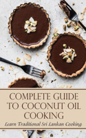 Complete Guide To Coconut Oil Cooking: Learn Traditional Sri Lankan Cooking: Coconut Oil Guide Book