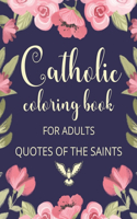 Catholic Coloring Book For Adults. Quotes Of The Saints: Catholic Activity Book For Women, Meaningful Catholic Gifts For Women.