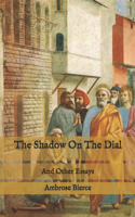 The Shadow On The Dial: And Other Essays