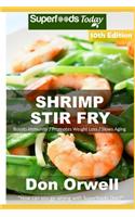 Shrimp Stir Fry: Over 90 Quick and Easy Gluten Free Low Cholesterol Whole Foods Recipes full of Antioxidants & Phytochemicals