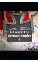 Alt Wars: The German Empire Volume 6(6 Alt Wars)