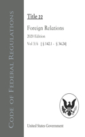 Code of Federal Regulations Title 22 Foreign Relations 2020 Edition Vol 3/6 [§142.1 - §34.24]