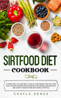 Sirtfood Diet Cookbook: A guide with a 21-days meal plan to lose weight and get lean fast. Activate metabolism, increase your energy and muscles and adopt a healthy and ant