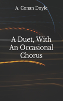 A Duet, With An Occasional Chorus