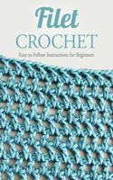 Filet Crochet: Easy to Follow Instructions for Beginners: Gift for Holiday