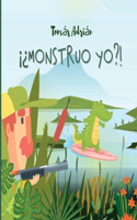 ¡¿Monstruo yo?!