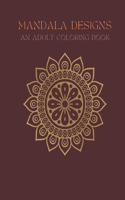 Mandala Designs: An Adult Coloring Book