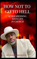 How Not to Go to Hell After Spending Your Life in Church.