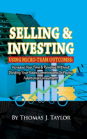 Selling and investing using Micro-team outcomes: Increase Your Time & Revenue Without Dividing Your Sales commissions Or Paying Additional Consultant!