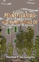 Guide to Pennsylvanian (Carboniferous) Age Plant Fossils of Southwest Virginia