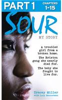 Sour: My Story - Part 1 of 3