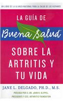 La Guia de Buena Salud Sobre la Artritis y Tu Vida = The Buena Salud Guide to Arthritis and Your Life