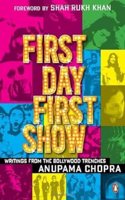 First Day First Show: Writings from the Bollywood Trenches