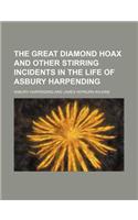 The Great Diamond Hoax and Other Stirring Incidents in the Life of Asbury Harpending