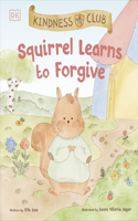 Kindness Club Squirrel Learns to Forgive: Join the Kindness Club as They Find the Courage to Be Kind(The Kindness Club)