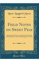 Field Notes on Sweet Peas: Also Historical Notes, Cultural Notes; Revised and Brought Up to Date (Including Season 1916) (Classic Reprint)