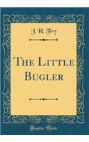 The Little Bugler (Classic Reprint)