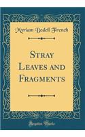 Stray Leaves and Fragments (Classic Reprint)