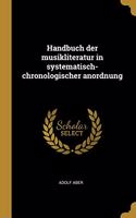 Handbuch der musikliteratur in systematisch-chronologischer anordnung