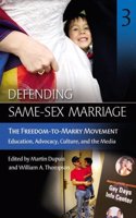 Defending Same-sex Marriage: The Freedom-to-marry Movement Education, Advocacy, Culture And the Media: 3