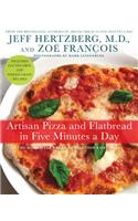 Artisan Pizza and Flatbread in Five Minutes a Day: The Homemade Bread Revolution Continues