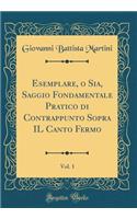 Esemplare, O Sia, Saggio Fondamentale Pratico Di Contrappunto Sopra Il Canto Fermo, Vol. 1 (Classic Reprint)