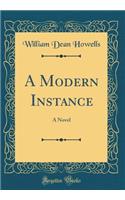 A Modern Instance: A Novel (Classic Reprint)