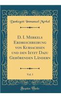 D. I. Merkels Erdbeschreibung Von Kursachsen Und Den Ietzt Dazu Gehörenden Ländern, Vol. 3 (Classic Reprint)