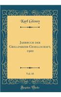 Jahrbuch der Grillparzer-Gesellschaft, 1900, Vol. 10 (Classic Reprint)