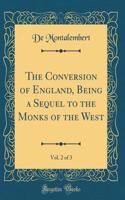 The Conversion of England, Being a Sequel to the Monks of the West, Vol. 2 of 3 (Classic Reprint)