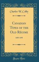 Canadian Types of the Old Régime: 1608-1698 (Classic Reprint)