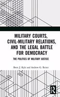 Military Courts, Civil-Military Relations, and the Legal Battle for Democracy