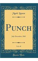 Punch, Vol. 49: July-December, 1865 (Classic Reprint): July-December, 1865 (Classic Reprint)