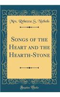 Songs of the Heart and the Hearth-Stone (Classic Reprint)