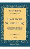 Englische Studien, 1897, Vol. 23: Organ für Englische Philologie Unter Mitberücksichtigung des Englischen Unterrichtes auf Höheren Schulen (Classic Reprint)