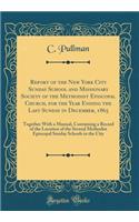 Report of the New York City Sunday School and Missionary Society of the Methodist Episcopal Church, for the Year Ending the Last Sunday in December, 1865: Together With a Manual, Containing a Record of the Location of the Several Methodist Episcopa