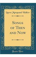 Songs of Then and Now (Classic Reprint)