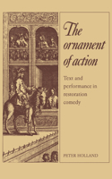 Ornament of Action: Text and Performance in Restoration Comedy